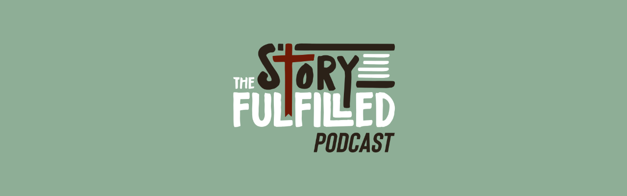 The Story Fulfilled Podcast